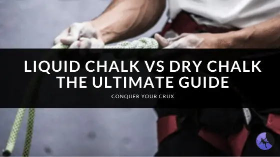 Liquid Chalk vs Dry Chalk: The Ultimate Guide