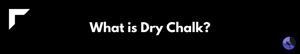 What is Dry Chalk?
