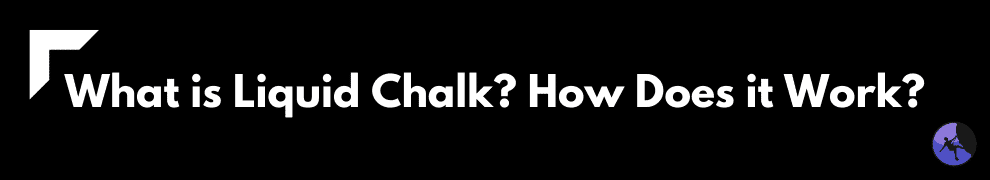 What is Liquid Chalk? How Does it Work?