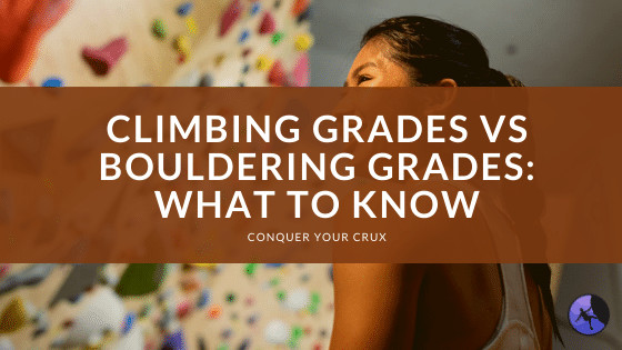 Climbing Grades vs Bouldering Grades: What to Know