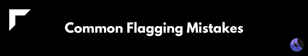 Common Flagging Mistakes