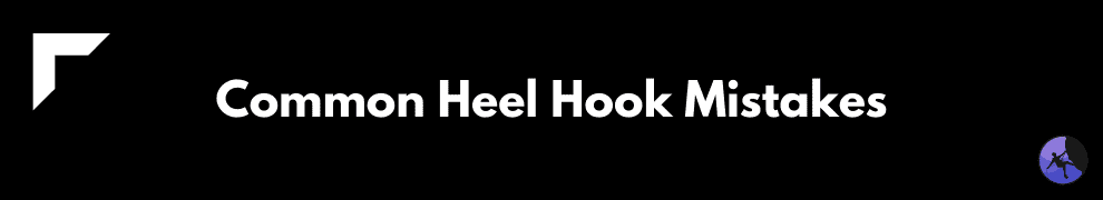 Common Heel Hook Mistakes