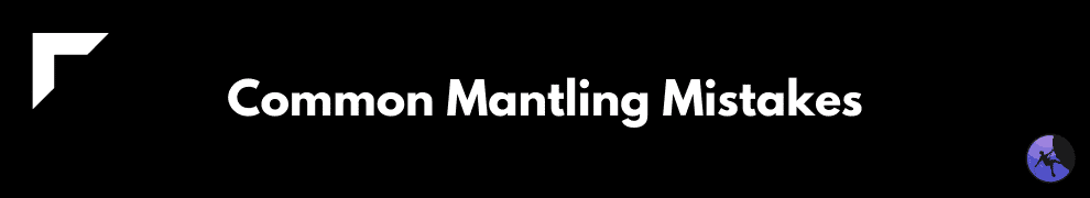Common Mantling Mistakes
