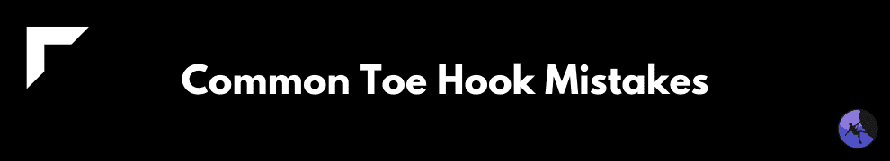 Common Toe Hook Mistakes