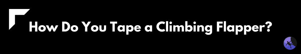 How Do You Tape a Climbing Flapper?