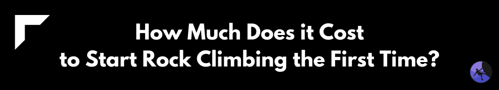 How Much Does it Cost to Start Rock Climbing the First Time?