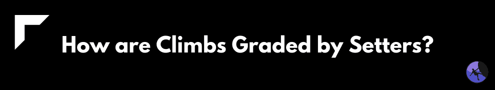 How are Climbs Graded by Setters?