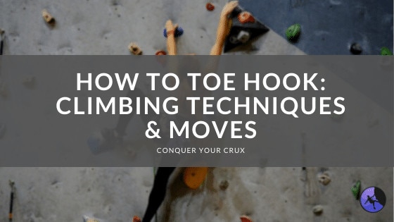 How to Toe Hook Climbing Techniques & Moves