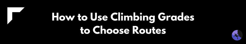 How to Use Climbing Grades to Choose Routes