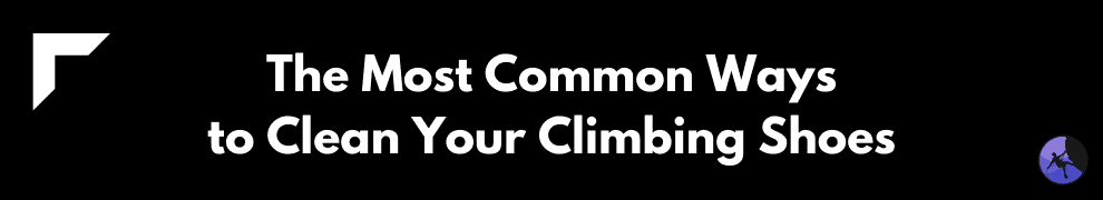 The Most Common Ways to Clean Your Climbing Shoes