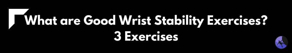 What are Good Wrist Stability Exercises? 3 Exercises