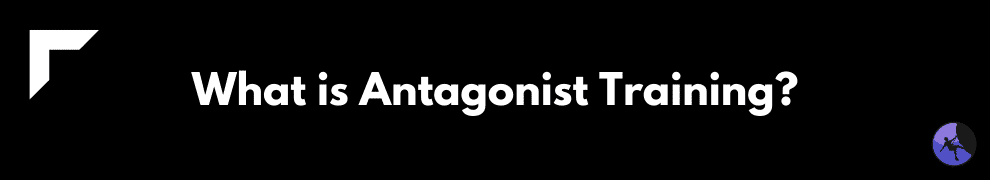 What is Antagonist Training?