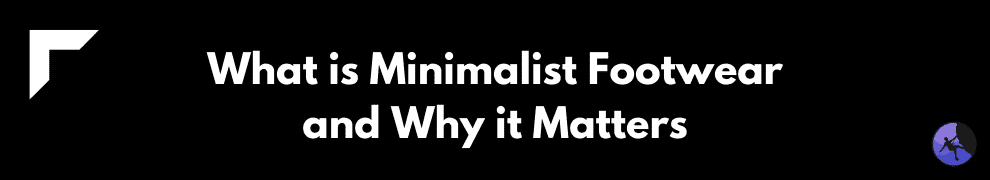 What is Minimalist Footwear and Why it Matters