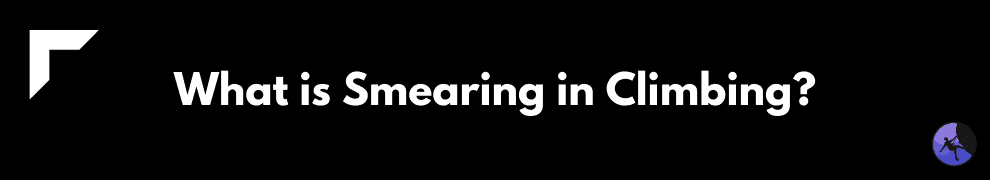 What is Smearing in Climbing?