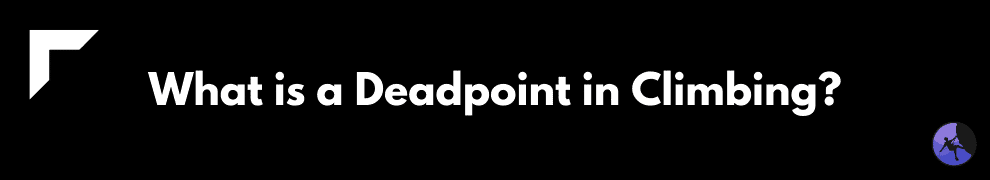 What is a Deadpoint in Climbing?