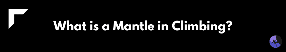 What is a Mantle in Climbing?