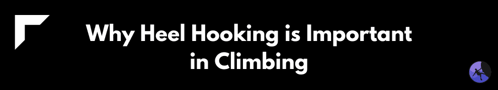 Why Heel Hooking is Important in Climbing