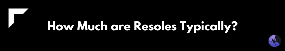 How Much are Resoles Typically?