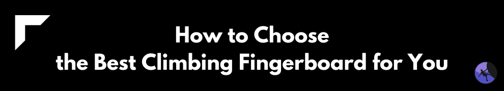 How to Choose the Best Climbing Fingerboard for You