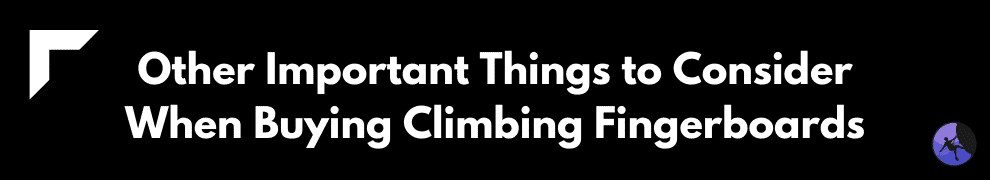 Other Important Things to Consider When Buying Climbing Fingerboards