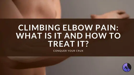 Climbing Elbow Pain: What is it and How to Treat it?