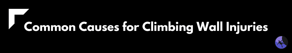 Common Causes for Climbing Wall Injuries