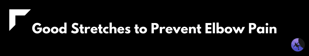 Good Stretches to Prevent Elbow Pain