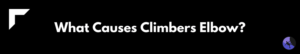 What Causes Climbers Elbow?