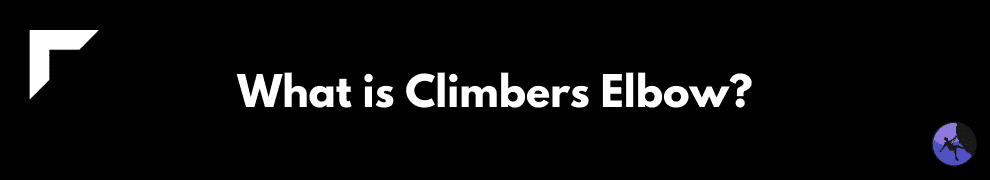 What is Climbers Elbow?