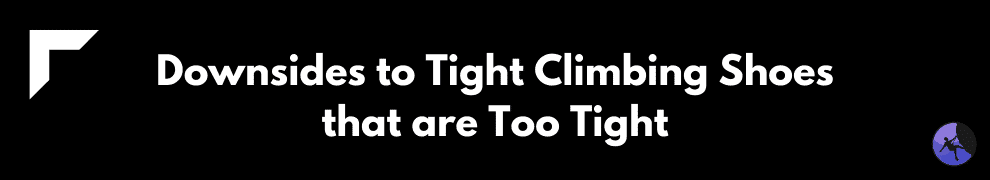 Downsides to Tight Climbing Shoes that are Too Tight