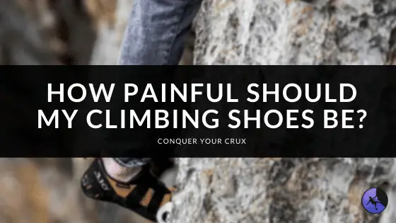 How Painful Should My Climbing Shoes Be
