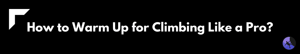 How to Warm Up for Climbing Like a Pro?