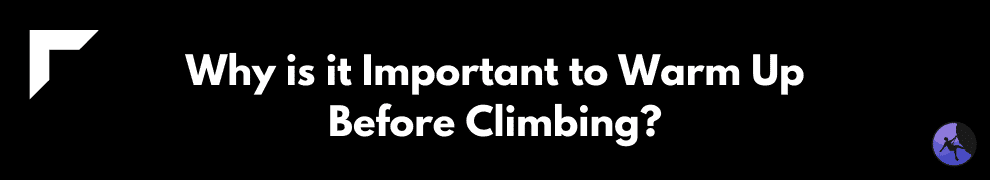 Why is it Important to Warm Up Before Climbing?