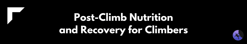 Post-Climb Nutrition and Recovery for Climbers