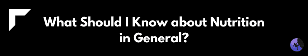 What Should I Know about Nutrition in General?