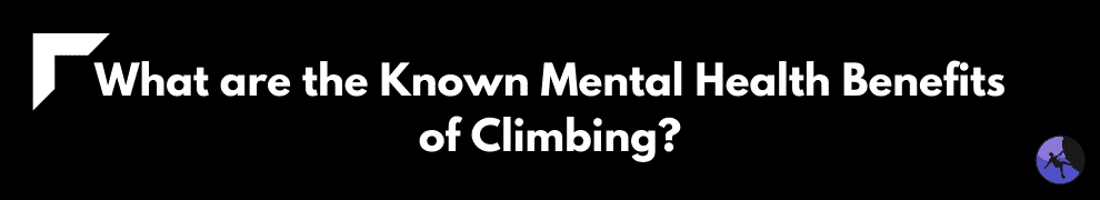 What are the Known Mental Health Benefits of Climbing?