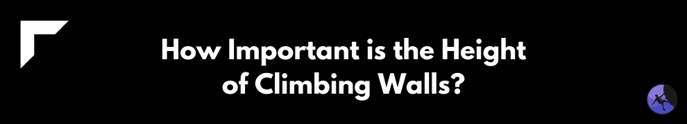 How Important is the Height of Climbing Walls?