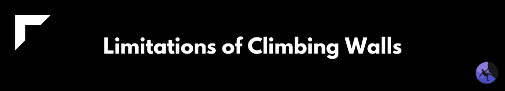 Limitations of Climbing Walls