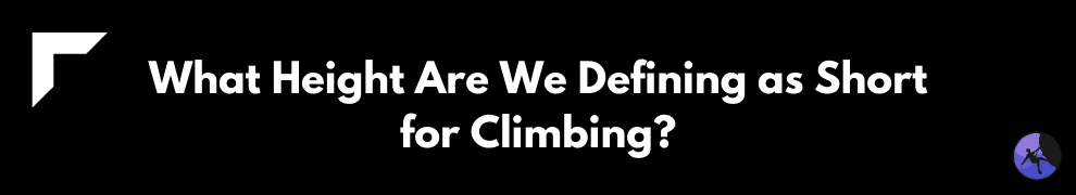 What Height Are We Defining as Short for Climbing?