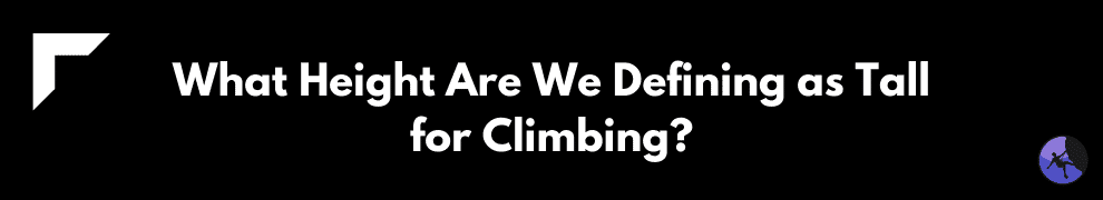 What Height Are We Defining as Tall for Climbing?