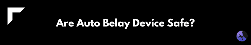 Are Auto Belay Device Safe?