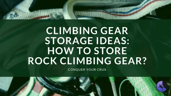 Climbing Gear Storage Ideas: How to Store Rock Climbing Gear?