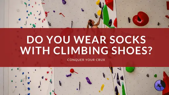 Do You Wear Socks with Climbing Shoes?