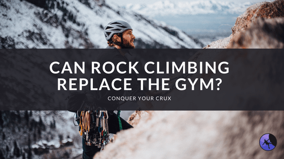 Can Rock Climbing Replace the Gym