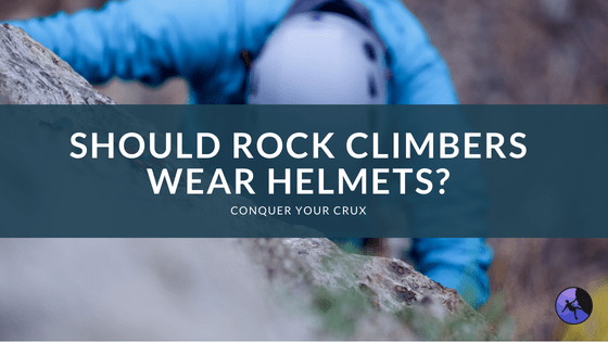 Should Rock Climbers Wear Helmets