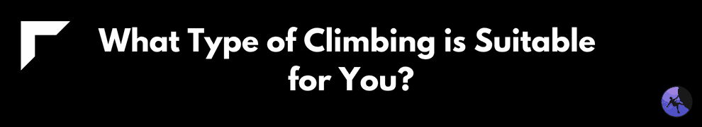 What Type of Climbing is Suitable for You