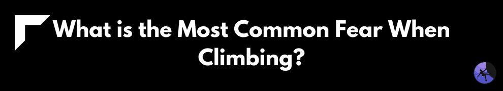 What is the Most Common Fear When Climbing