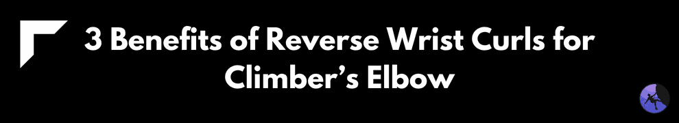 3 Benefits of Reverse Wrist Curls for Climber’s Elbow