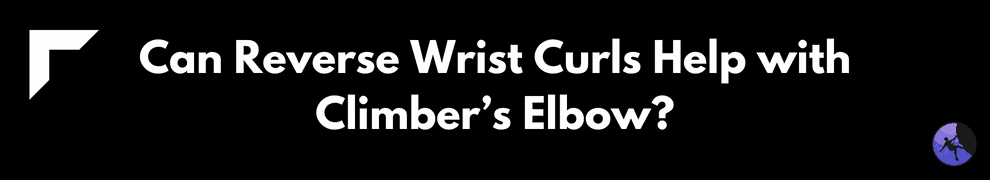 Can Reverse Wrist Curls Help with Climber’s Elbow