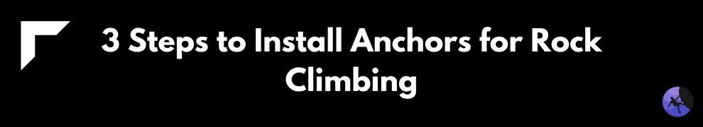 3 Steps to Install Anchors for Rock Climbing